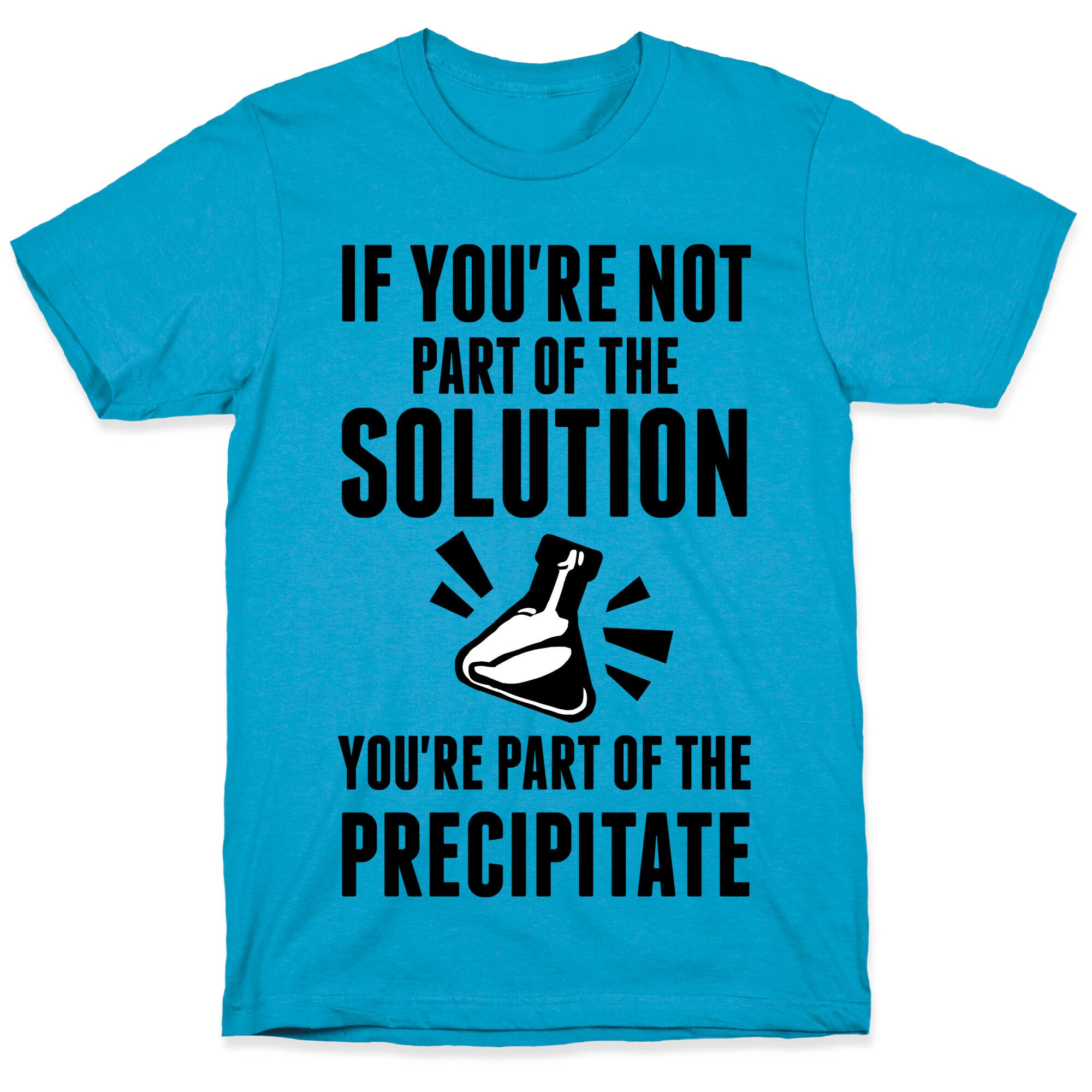 If You're Not Part Of The Solution You're Part Of The Precipitate Unisex Triblend Tee